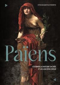 Païens : célébrer la nature sacrée et les anciens dieux