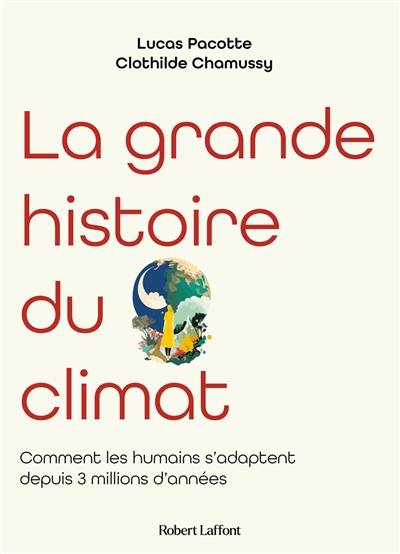 La grande histoire du climat : comment les humains s'adaptent aux changements climatiques depuis 3 millions d'années La grande histoire du climat : comment les humains s'adaptent aux changements climatiques depuis 3 millions d'années