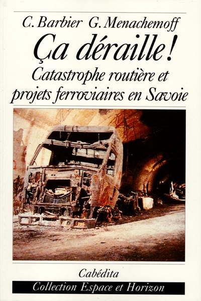 Ca déraille !... : catastrophe routière et projets ferroviaires en Savoie Ca déraille !... : catastrophe routière et projets ferroviaires en Savoie