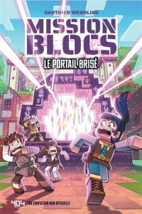 Mission Blocs. Vol. 1. Le portail brisé