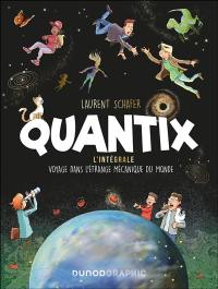 Quantix : l'intégrale : voyage dans l'étrange mécanique du monde