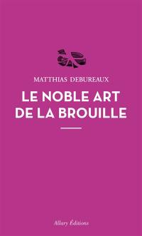 Le noble art de la brouille Le noble art de la brouille