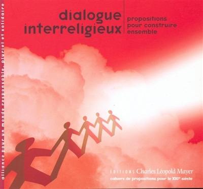 Dialogue interreligieux : propositions pour construire ensemble Dialogue interreligieux : propositions pour construire ensemble