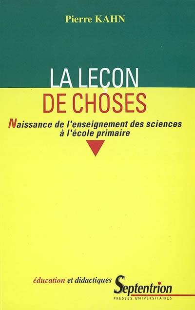 La leçon de choses : naissance de l'enseignement des sciences à l'école primaire La leçon de choses : naissance de l'enseignement des sciences à l'école primaire