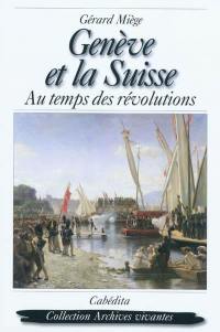 Genève et la Suisse : au temps des révolutions Genève et la Suisse : au temps des révolutions