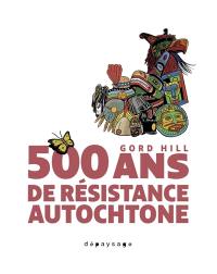 500 ans de résistance autochtone 500 ans de résistance autochtone