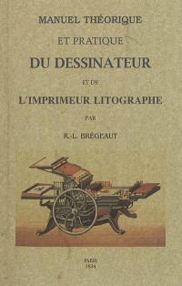Manuel complet théorique et pratique du dessinateur et de l'imprimeur lithographe