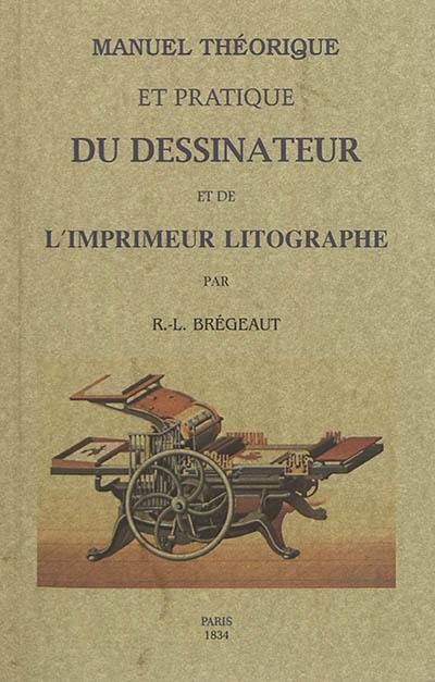 Manuel complet théorique et pratique du dessinateur et de l'imprimeur lithographe Manuel complet théorique et pratique du dessinateur et de l'imprimeur lithographe