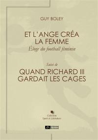 Et l'ange créa la femme : éloge du football féminin. Quand Richard III gardait les cages