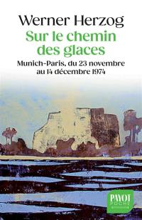 Sur le chemin des glaces : Munich-Paris, du 23 novembre au 14 décembre 1974