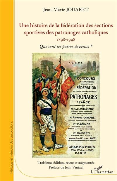 Une histoire de la fédération des sections sportives des patronages catholiques : 1898-1998 : que sont les patros devenus ?