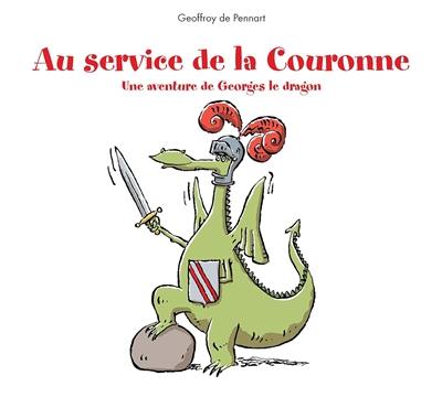 Au service de la Couronne : une aventure de Georges le dragon