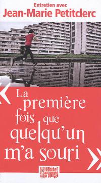 La première fois que quelqu'un m'a souri : petit traité d'éducation à la paix : entretien avec Jean-Marie Petitclerc