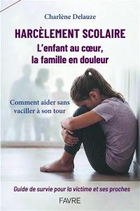Harcèlement scolaire : l'enfant au coeur, la famille en douleur