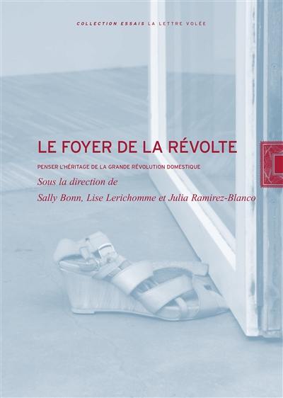 Le foyer de la révolte : penser l'héritage de la grande révolution domestique