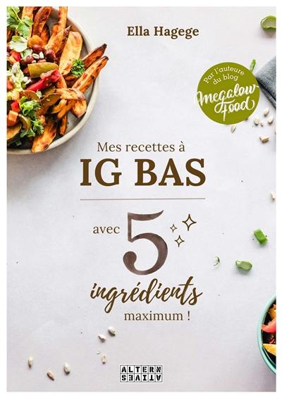 Mes recettes à IG bas : avec 5 ingrédients maximum ! Mes recettes à IG bas : avec 5 ingrédients maximum !