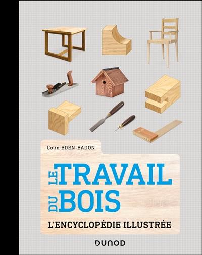 Le travail du bois : l'encyclopédie illustrée