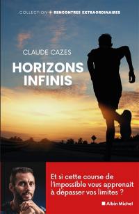 Horizons infinis : et si cette course de l'impossible vous apprenait à dépasser vos limites ?
