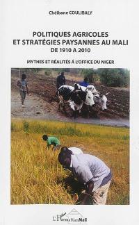 Politiques agricoles et stratégies paysannes au Mali de 1910 à 2010 : mythes et réalités à l'Office du Niger