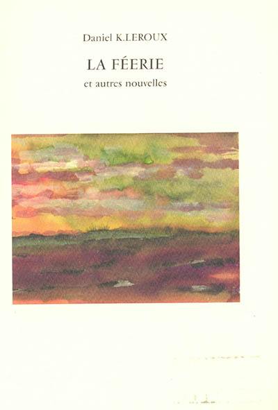 La féerie : et autres nouvelles La féerie : et autres nouvelles