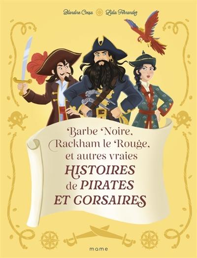 Barbe Noire, Rackham le Rouge et autres vraies histoires de pirates et corsaires Barbe Noire, Rackham le Rouge et autres vraies histoires de pirates et corsaires