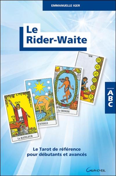 Le Rider-Waite : le tarot de référence pour débutants et avancés Le Rider-Waite : le tarot de référence pour débutants et avancés