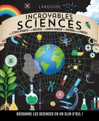 Incroyables sciences : les êtres vivants, la matière, le corps humain, l'énergie et les forces : découvre les sciences en un clin d'oeil !