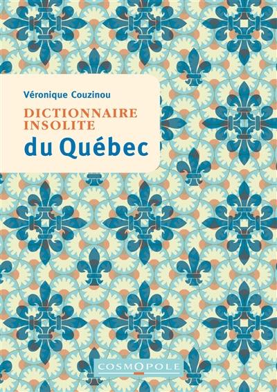 Dictionnaire insolite du Québec Dictionnaire insolite du Québec