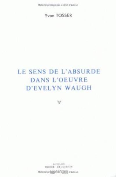 Le sens de l'absurde dans l'oeuvre d'Evelyn Waugh Le sens de l'absurde dans l'oeuvre d'Evelyn Waugh