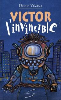 Victor, l'invincible : un roman