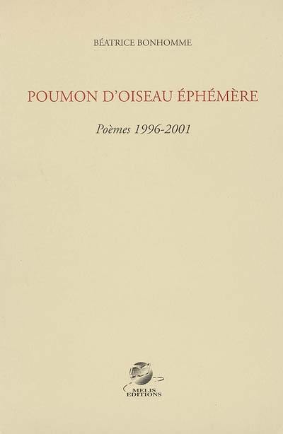 Poumon d'oiseau éphémère : poèmes 1996-2001 Poumon d'oiseau éphémère : poèmes 1996-2001