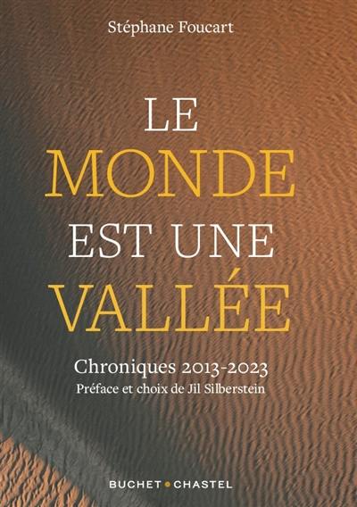 Le monde est une vallée : chroniques 2013-2023 : dix ans de chroniques sur l'environnement