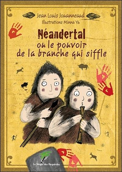 Néandertal ou Le pouvoir de la branche qui siffle Néandertal ou Le pouvoir de la branche qui siffle
