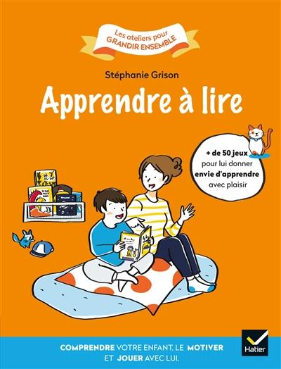 Apprendre à lire : comprendre votre enfant, le motiver et jouer avec lui Apprendre à lire : comprendre votre enfant, le motiver et jouer avec lui