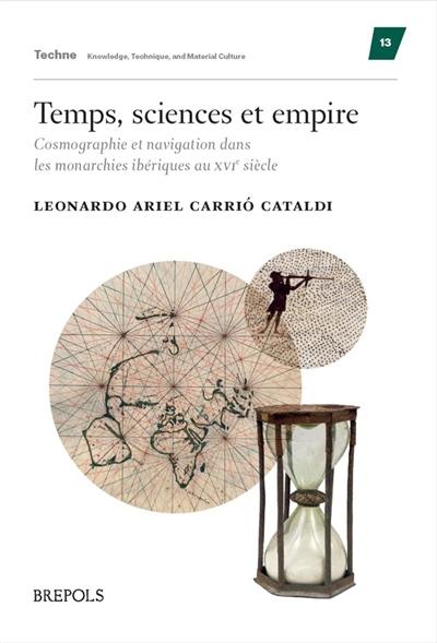 Temps, sciences et empire : cosmographie et navigation dans les monarchies ibériques au XVIe siècle