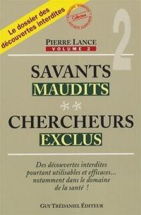 Savants maudits, chercheurs exclus : le dossier des découvertes interdites. Vol. 2