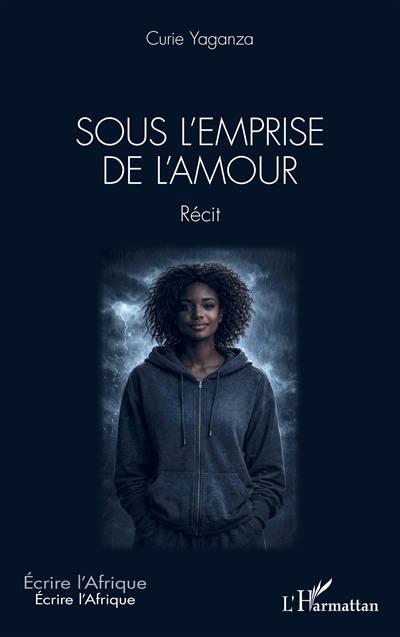 Sous l'emprise de l'amour : récit