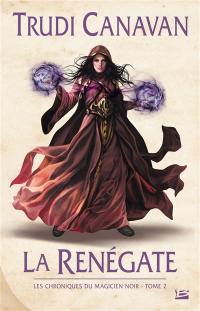 Les chroniques du magicien noir. Vol. 2. La renégate