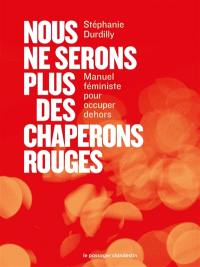 Nous ne serons plus des chaperons rouges : manuel féministe pour occuper dehors