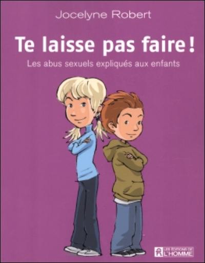 Te laisse pas faire ! : les abus sexuels expliqués aux enfants Te laisse pas faire ! : les abus sexuels expliqués aux enfants