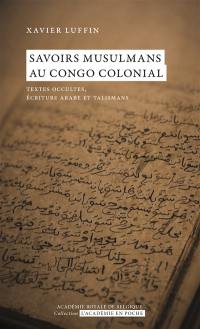 Savoirs musulmans au Congo colonial : textes occultes, écriture arabe et talismans