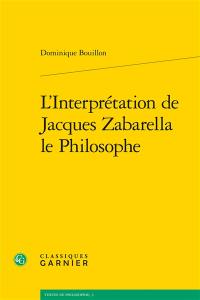 L'interprétation de Jacques Zabarella le philosophe : une étude historique logique et critique sur la règle du moyen terme dans les Opera logica (1578)