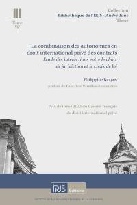 La combinaison des autonomies en droit international privé des contrats : étude des interactions entre le choix de juridiction et le choix de loi
