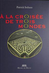 A la croisée de trois mondes : 1700-1945 : récit