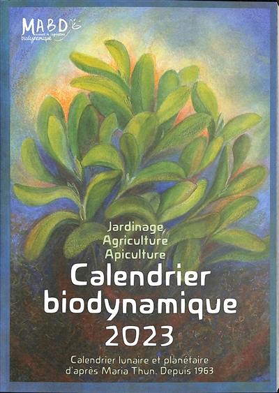 Calendrier biodynamique 2023 : jardinage, agriculture, apiculture : calendrier lunaire et planétaire depuis 1963 Calendrier biodynamique 2023 : jardinage, agriculture, apiculture : calendrier lunaire et planétaire depuis 1963