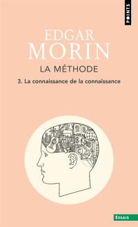 La méthode. Vol. 3. La connaissance de la connaissance : anthropologie de la connaissance