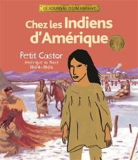 Chez les Indiens d'Amérique : Petit Castor, Amérique du Nord, 1804-1806 Chez les Indiens d'Amérique : Petit Castor, Amérique du Nord, 1804-1806