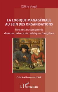 La logique managériale au sein des organisations : tensions et compromis dans les universités publiques françaises