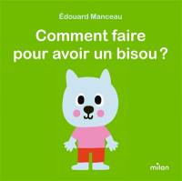 Comment faire pour avoir un bisou ? Comment faire pour avoir un bisou ?