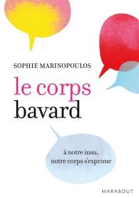 Le corps bavard : à notre insu, notre corps s'exprime